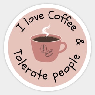 I Love Coffee & Tolerate People Sticker